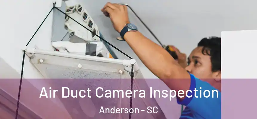  Air Duct Camera Inspection Anderson - SC