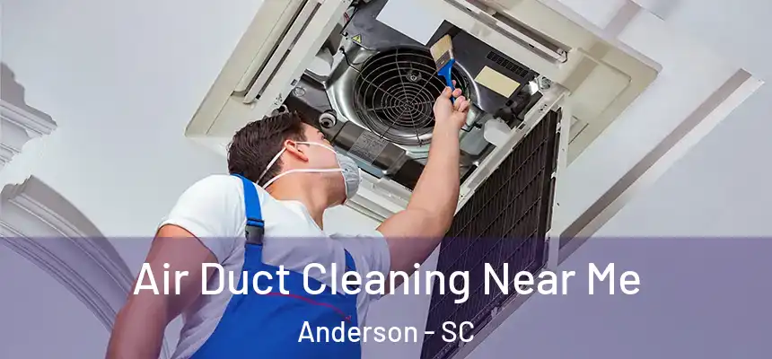  Air Duct Cleaning Near Me Anderson - SC