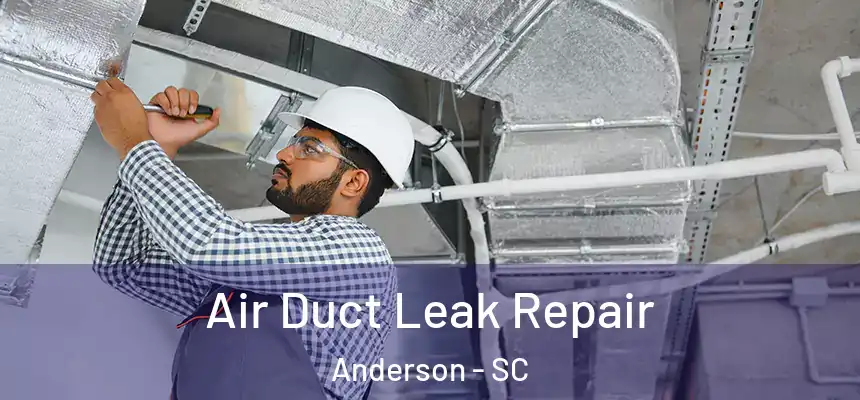  Air Duct Leak Repair Anderson - SC
