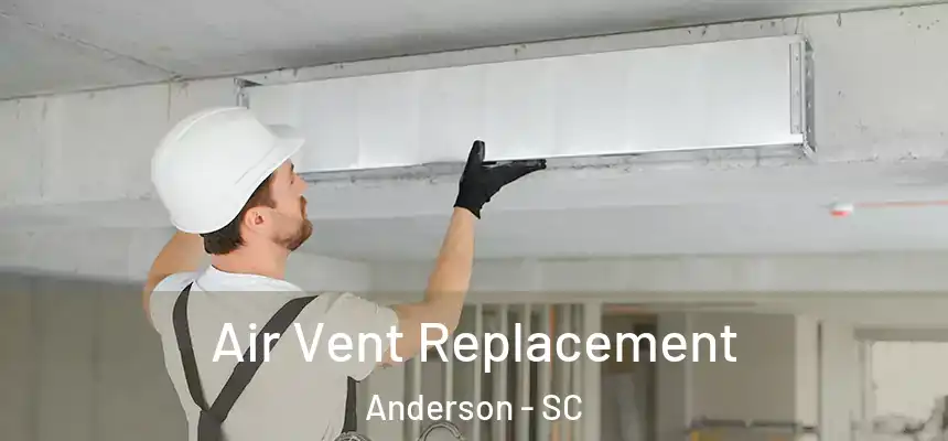  Air Vent Replacement Anderson - SC