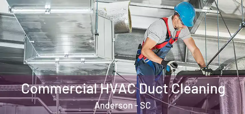 Commercial HVAC Duct Cleaning Anderson - SC