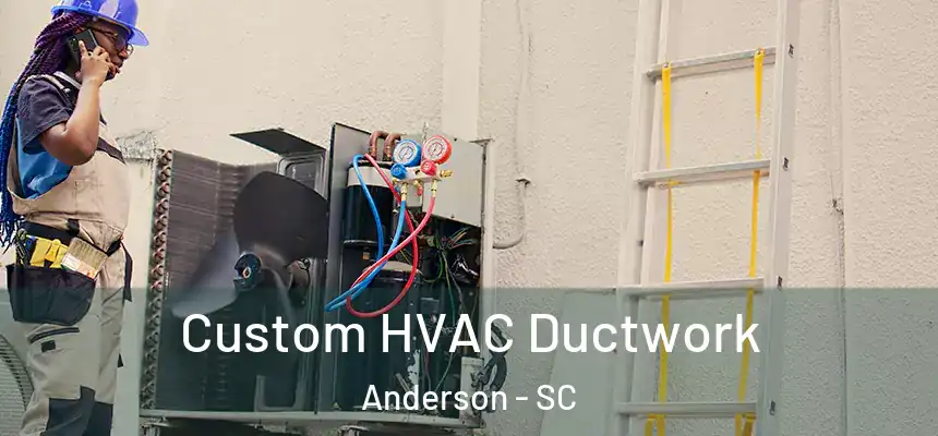  Custom HVAC Ductwork Anderson - SC