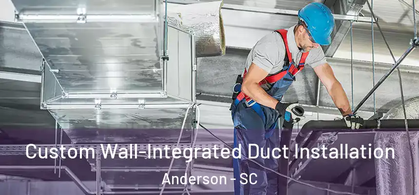 Custom Wall-Integrated Duct Installation Anderson - SC