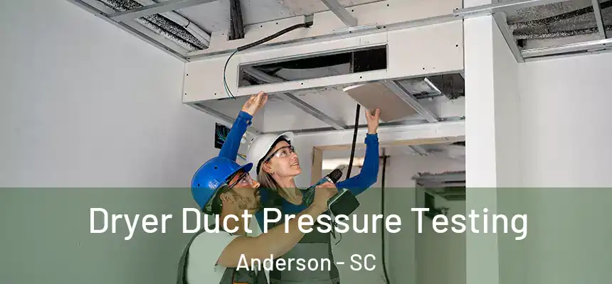 Dryer Duct Pressure Testing Anderson - SC