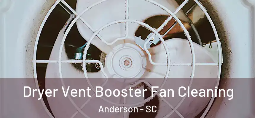 Dryer Vent Booster Fan Cleaning Anderson - SC