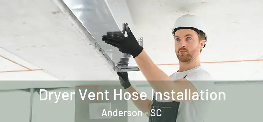 Dryer Vent Hose Installation Anderson - SC