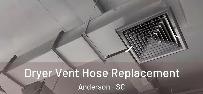  Dryer Vent Hose Replacement Anderson - SC