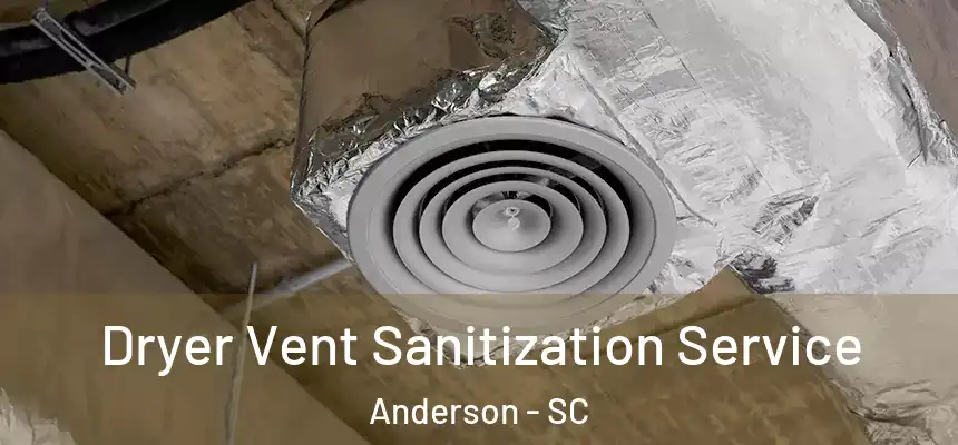 Dryer Vent Sanitization Service Anderson - SC