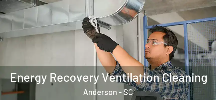 Energy Recovery Ventilation Cleaning Anderson - SC