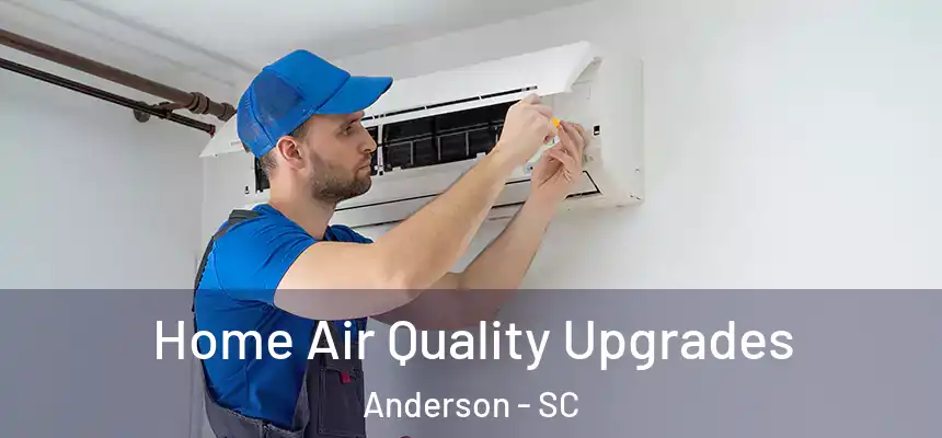  Home Air Quality Upgrades Anderson - SC