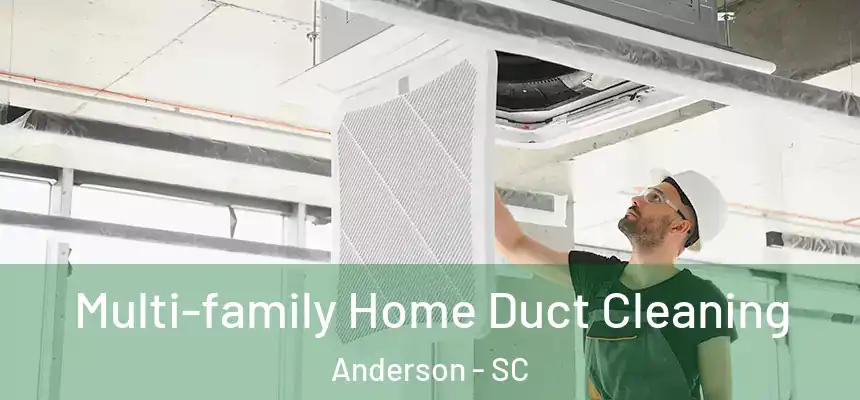  Multi-family Home Duct Cleaning Anderson - SC