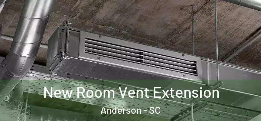 New Room Vent Extension Anderson - SC