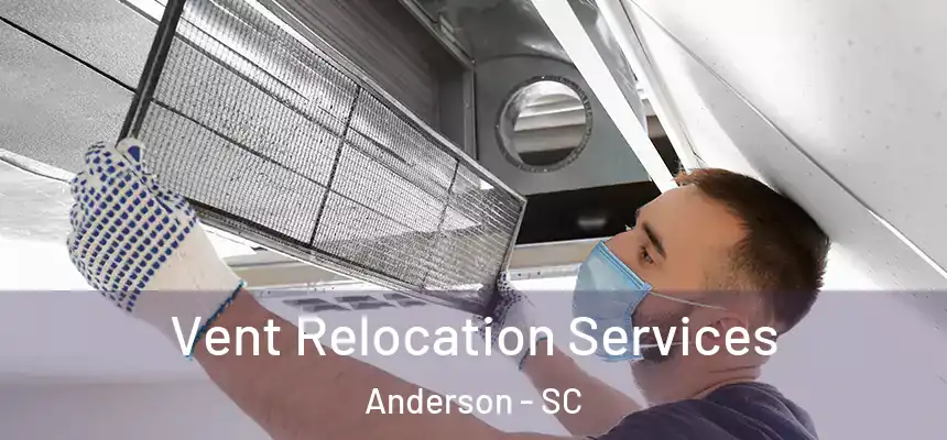 Vent Relocation Services Anderson - SC