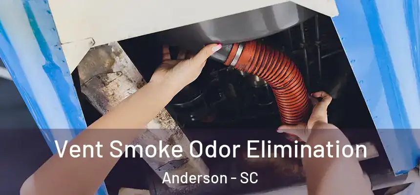 Vent Smoke Odor Elimination Anderson - SC