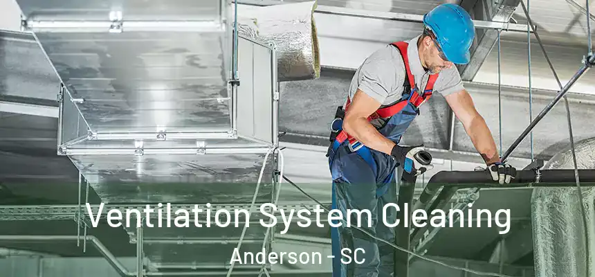  Ventilation System Cleaning Anderson - SC