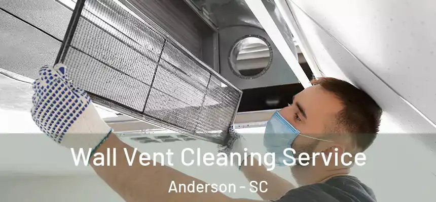Wall Vent Cleaning Service Anderson - SC