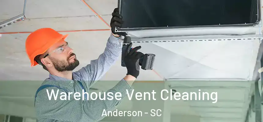  Warehouse Vent Cleaning Anderson - SC