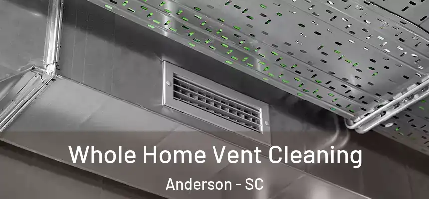  Whole Home Vent Cleaning Anderson - SC